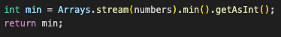 Dado un arreglo de enteros llamado ‘numbers’, ¿cuál es el código en Java que encuentra el valor mínimo en el arreglo?
