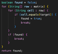 Dada una matriz de cadenas (strings) llamada matrix, ¿cuál es el código en Java para buscar una cadena específica llamada target en la matriz?